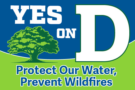 Yes on D: Protect our water, prevent wildfires